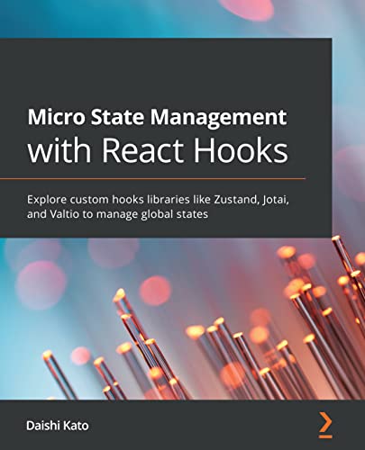 Micro State Management with React Hooks: Explore custom hooks libraries like Zustand, Jotai, and Valtio to manage global states 