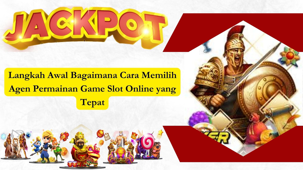 Langkah Awal Bagaimana Cara Memilih Agen Permainan Game Slot Online yang Tepat