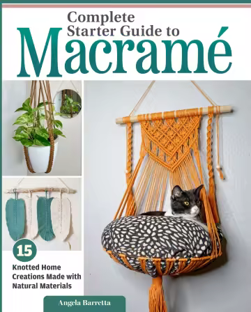 Complete Starter Guide to Macrame: 15 Knotted Home Creations Made with Natural Materials