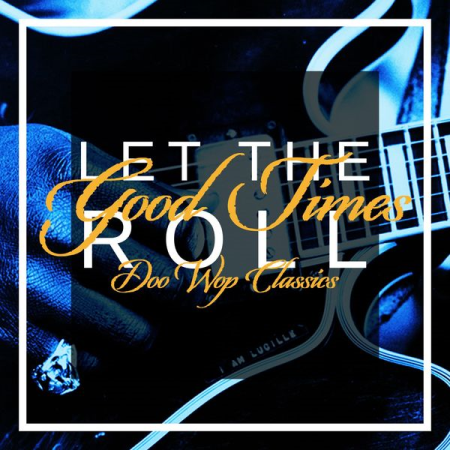 VA  Let the Good Times Roll (Doo Wop Classics) (2022)
