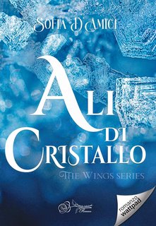 Sofia D'Amici - The wings series Vol 1. Ali di cristallo (2024)