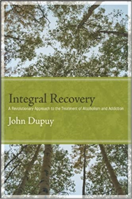 Integral Recovery: A Revolutionary Approach to the Treatment of Alcoholism and Addiction