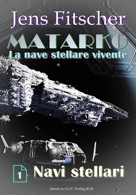 Jens Fitscher - MATARKO La nave stellare vivente Vol. 1. Navi stellari (2026)