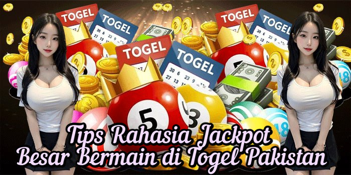 Tips Rahasia Jackpot Besar Bermain di Togel Pakistan