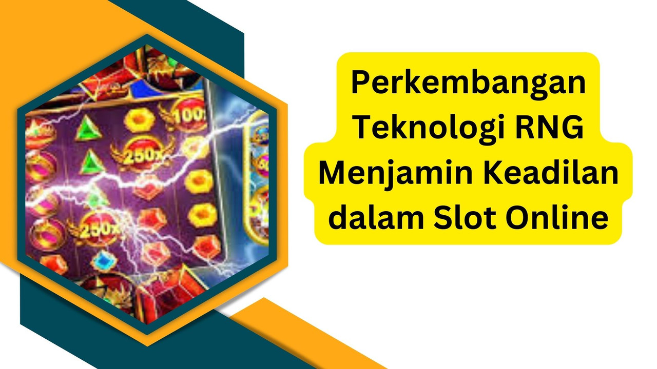 Perkembangan Teknologi RNG Menjamin Keadilan dalam Slot Online