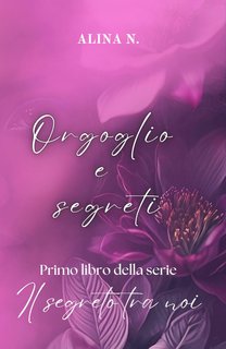 Alina N. - Il segreto tra noi Vol. 1. Orgoglio e segreti (2024)
