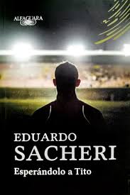 ESPERANDOLO A TITO, EDUARDO SACHERI