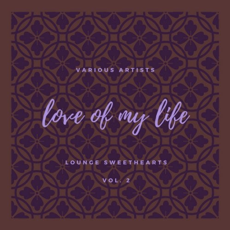 Various Artists - Love of my Life (Lounge Sweethearts), Vol. 2 (2020)