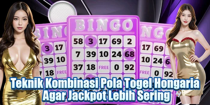 Teknik Kombinasi Pola Togel Hongaria Agar Jackpot Lebih Sering
