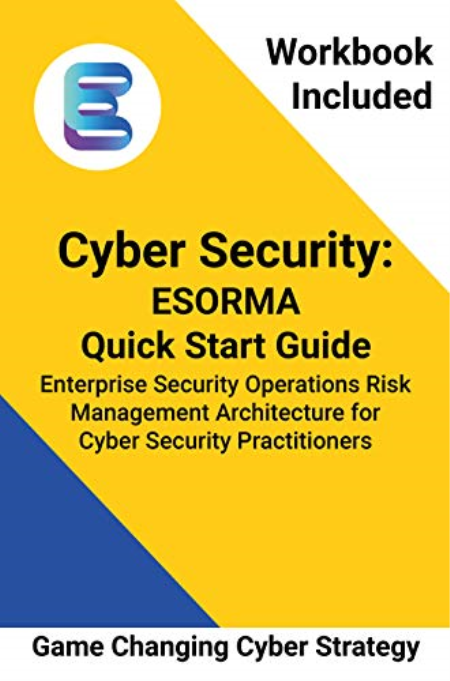 Cyber Security: ESORMA Quick Start Guide: Enterprise Security Operations Risk Management Architecture for Cyber Security