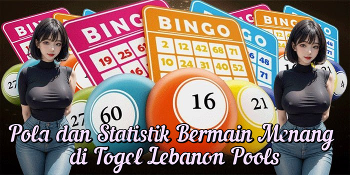 Pola dan Statistik Bermain Menang di Togel Lebanon Pools