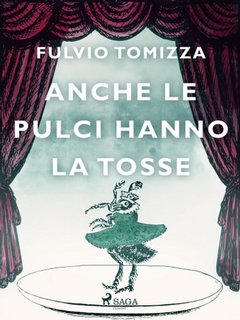 Fulvio Tomizza - Anche le pulci hanno la tosse (2023)