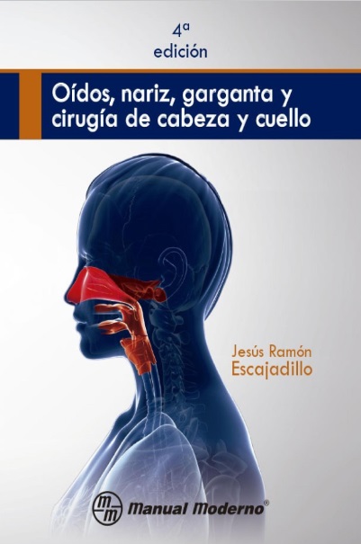 Oídos, nariz, garganta y cirugía de cabeza y cuello, 4 Edición - Jesús Ramón Escajadillo (PDF) [VS]
