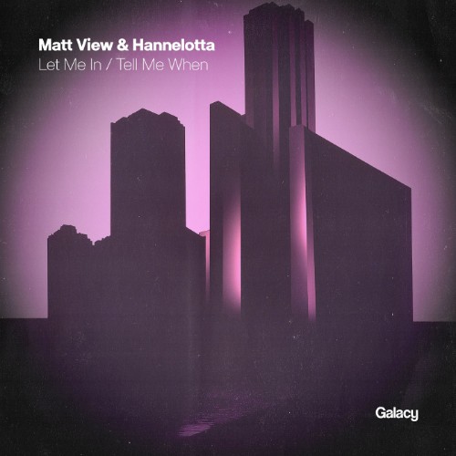 Matt View, Hannelotta - Let Me In / Tell Me When (2026)