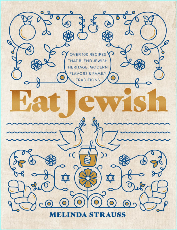 Eat Jewish Over 100 Recipes That Blend Jewish Heritage Modern Flavors And Family Traditions (Melinda Strauss)