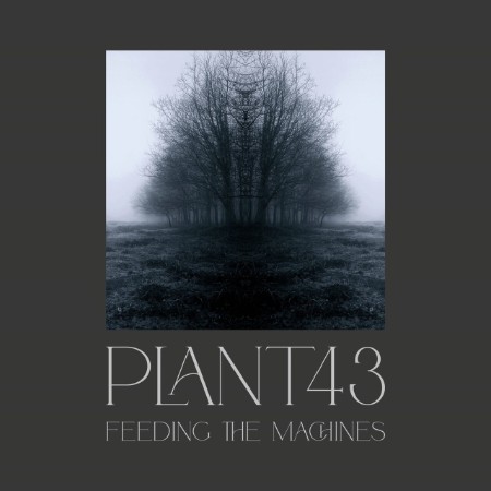 Plant43 - Feeding The Machines (2025)