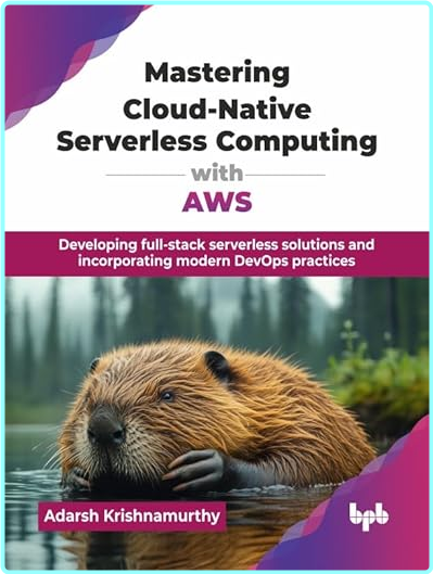 Mastering Cloud Native Serverless Computing With AWS (Adarsh Krishnamurthy)