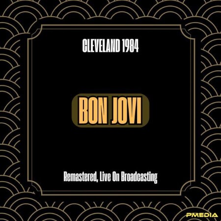 Bon Jovi - Cleveland (1984) (Remastered, Live On Broadcasting) (2024)