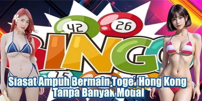 Siasat Ampuh Bermain Togel Hong Kong Tanpa Banyak Modal