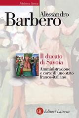 Alessandro Barbero – Il ducato di Savoia. Amministrazione e corte di uno stato franco-italiano (2018)