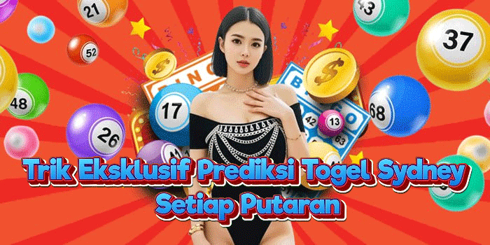 Trik Eksklusif Prediksi Togel Sydney Setiap Putaran