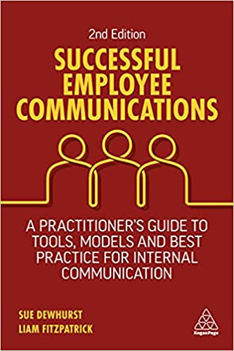 Successful Employee Communications: A Practitioner's Guide to Tools, Models and Best Practice for Internal Communication, 2nd Ed