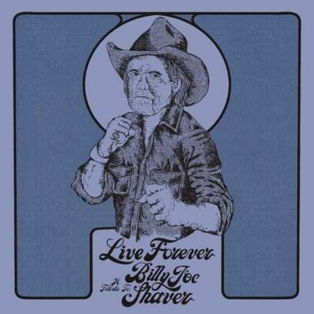 VA - Live Forever: A Tribute To Billy Joe Shaver (2022) (Hi-Res) FLAC/MP3