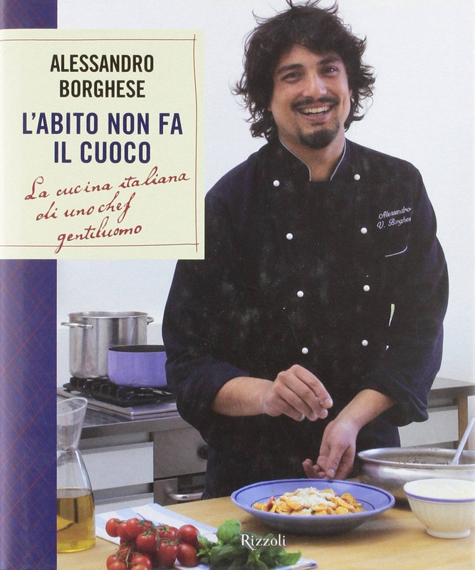 Alessandro Borghese - L'abito non fa il cuoco. La cucina italiana di uno chef gentiluomo (2014)