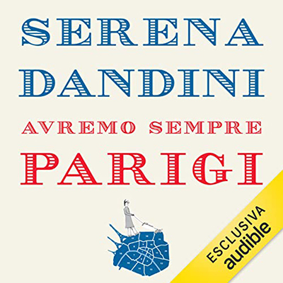 Serena Dandini - Avremo sempre Parigi꞉ Passeggiate sentimentali in disordine alfabetico (2022) (mp3 - 128 kbps)