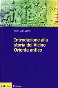 Maria Luisa Uberti - Introduzione alla storia del Vicino Oriente antico (2005)
