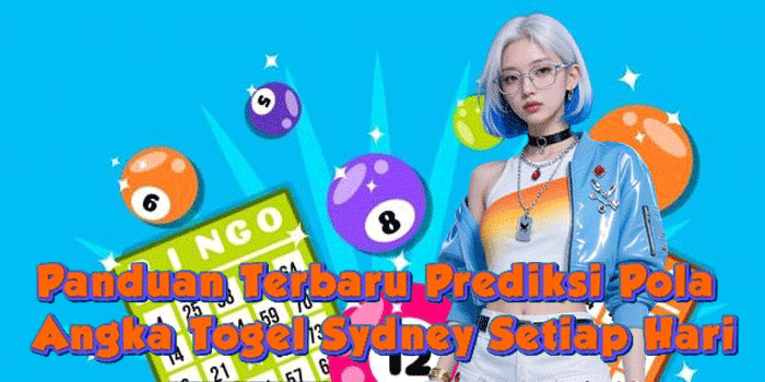 Panduan Terbaru Prediksi Pola Angka Togel Sydney Setiap Hari