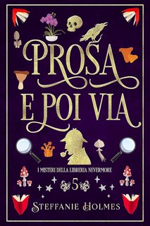 Steffanie Holmes - I Misteri Della Liberia Nevermore Vol. 5. Prosa e Poi Via (2023)