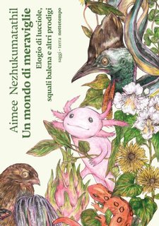 Aimee Nezhukumatathil - Un mondo di meraviglie. Elogio di lucciole, squali balena e altri prodigi (2024)