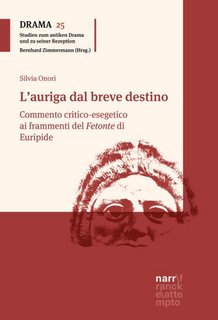 Silvia Onori - L'auriga dal breve destino. Commento critico-esegetico ai frammenti del Fetonte di Euripide (2023)