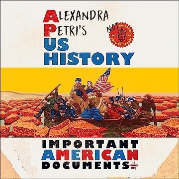 Alexandra Petri's US History: Important American Documents (I Made Up) [Audiobook]