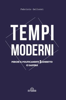 Fabrizio Galluzzi - Tempi moderni. Perché il politicamente scorretto ci salverà (2024)