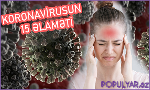 Hərkəsdə ola biləcək 15 koronavirus əlaməti (Video) Hərkəsdə ola biləcək 15 koronavirus əlaməti (Video)