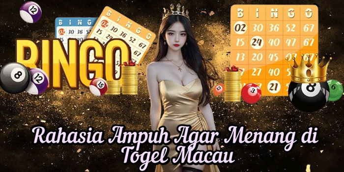 Rahasia Ampuh Agar Menang di Togel Macau