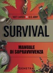 Matt Larsen, U.S. Army – Survival. Manuale di sopravvivenza (2019)