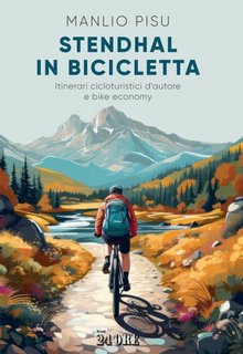 Manlio Pisu - Stendhal in bicicletta. Itinerari cicloturistici d'autore e bike economy (2023)