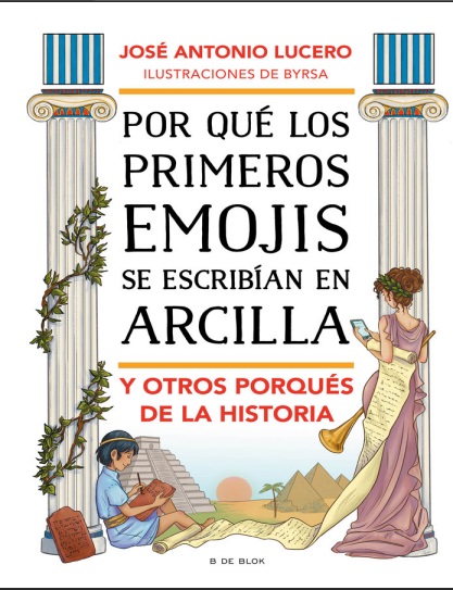 Por qué los primeros emojis se escribían en arcilla y otros porqués de la Historia - José Antonio Lucero (PDF + Epub) [VS]