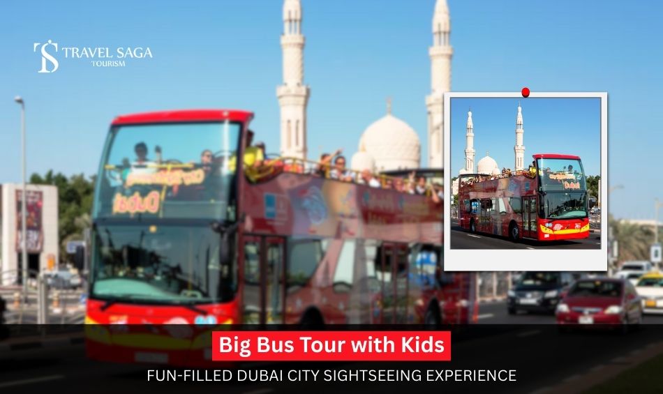 Big Bus Tour with Kids_ Fun-Filled Dubai City Sightseeing Experience