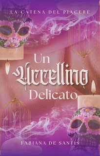 Fabiana De Santis - La Catena del Piacere Vol. 1. Un uccellino delicato (2024)