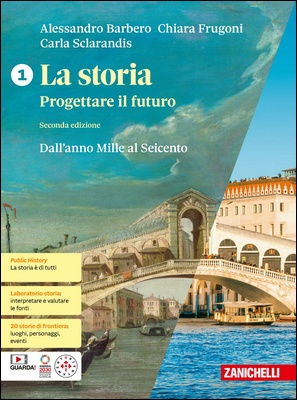 Alessandro Barbero, Chiara Frugoni, Carla Sclarandis - La storia. Progettare il futuro 1. Dall'anno Mille al Seicento (2024)