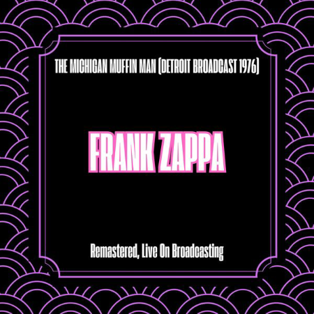 Frank Zappa - The Michigan Muffin Man (Detroit Broadcast (1976) (Remastered, Live On Broadcasting) (2025)