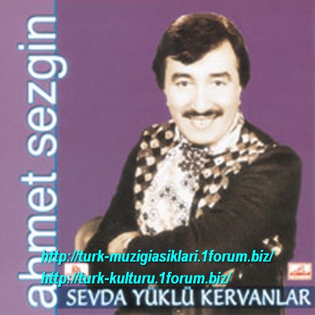Ahmet Sezgin - Sevda Yüklü Kervanlar