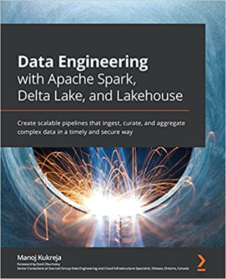 Data Engineering with Apache Spark, Delta Lake, and Lakehouse: Create scalable pipelines (True PDF, EPUB)