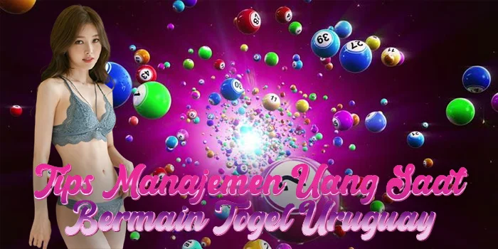 Tips Manajemen Uang Saat Bermain Togel Uruguay
