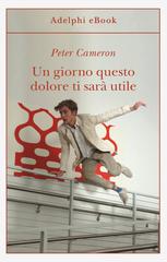 Peter Cameron – Un giorno questo dolore ti sarà utile (2020)