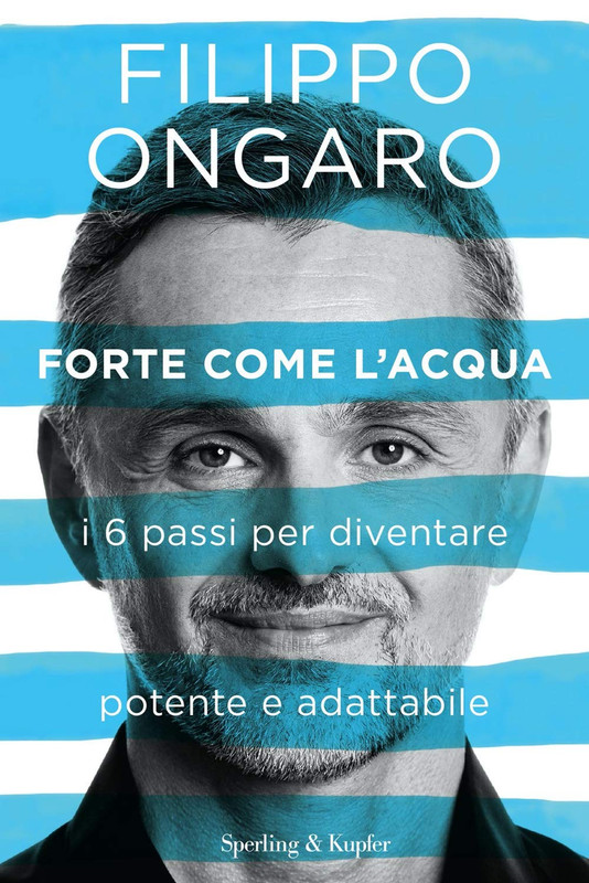 Filippo Ongaro - Forte come l'acqua. I 6 passi per diventare potente e adattabile (2020)